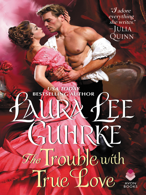 Title details for The Trouble with True Love by Laura Lee Guhrke - Available